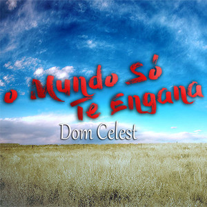 O Mundo Só Te Engana