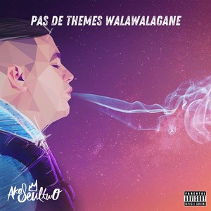 Pas de thèmes (Walawalagane) (Explicit)