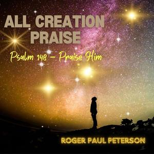 All Creation Praise (Psalm 148 - Praise Him)