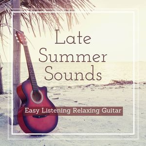 Late Summer Sounds: Easy Listening Relaxing Guitar