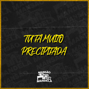 Tu Tá Muito Precipitada (Explicit)