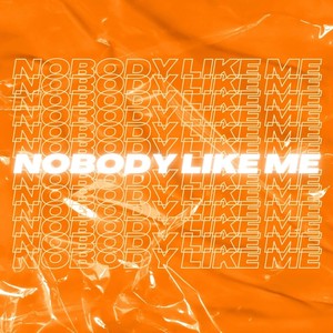 NOBODY LIKE ME