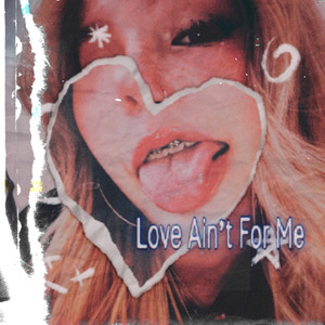 Love Ain’t For Me