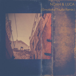 Noah & Luca (Emotional Tourist Remix)