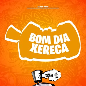 Bom Dia Xereca (Explicit)