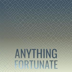 Anything Fortunate