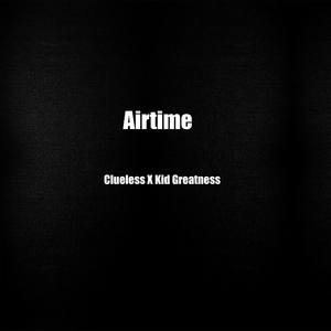 Airtime (feat. Kid Greatness) [Explicit]