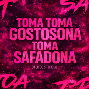 TOMA TOMA GOSTOSONA, TOMA SAFADONA (Explicit)