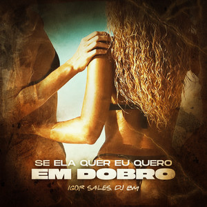 Se ela quer, eu quero em dobro