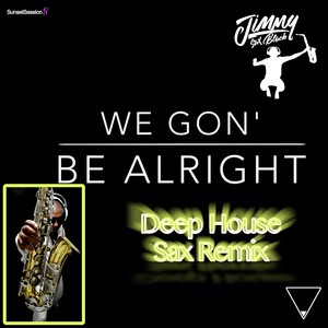 We Gon' Be Alright (Deep House Sax|Explicit)
