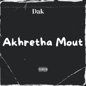Akhretha Mout Ft Dak (Explicit)