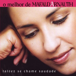 O Melhor De Mafalda Arnauth - Talvez Se Chame Saudade