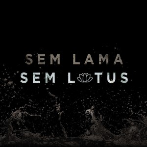 Sem Lama, Sem Lótus