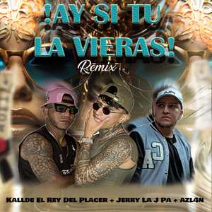 Ay Si Tu La Vieras (Remix|Explicit)