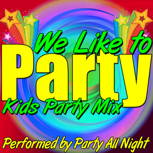 We Like to Party: Kids Party Mix