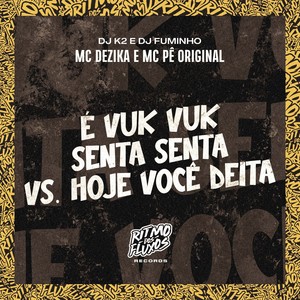 É Vuk Vuk Senta Senta Vs Hoje Você Deita (Explicit)