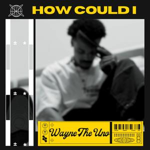 How Could I (Explicit)