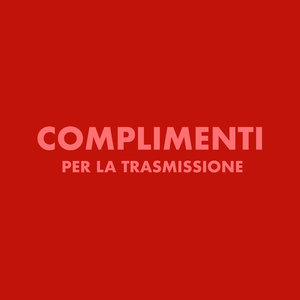 Complimenti per la trasmissione