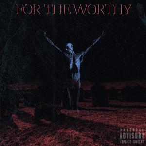 For The Worthy (Explicit)