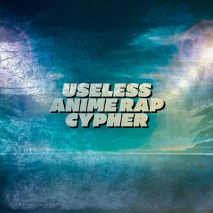 Useless Anime Rap Cypher (feat. PE$O PETE, Soul Tayshi, Breeton Boi, Keetheweeb, Diggz Da Prophecy & Gr3ys0n) (Explicit)