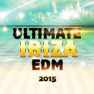 Ultimate Ibiza EDM 2015