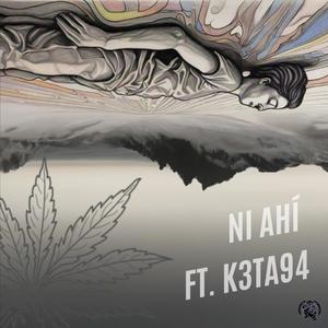 NI AHÍ (feat. K3TA94) (Explicit)