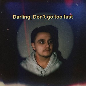 Darling, Don't Go Too Fast