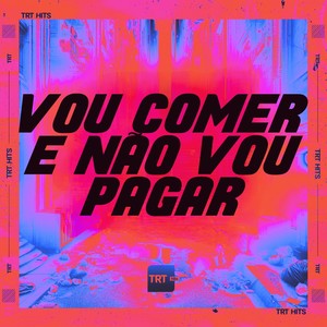VOU COMER E NÃO VOU PAGAR (Explicit)