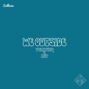 WE OUTSIDE (feat. YeahTeriq & HAV) [Explicit]