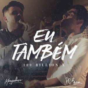 Eu Também(100 Bilhões X)[feat. Paulo César Baruk]