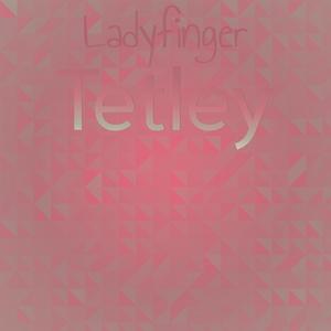 Ladyfinger Tetley