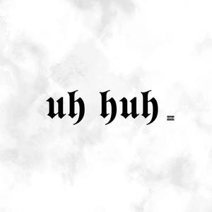 uh-huh (Explicit)