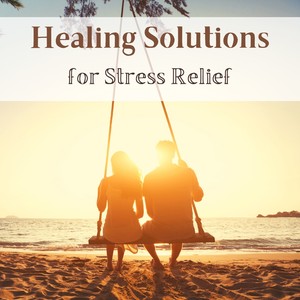 Healing Solutions for Stress Relief - Best Therapeutic Music to Calm Body and Mind