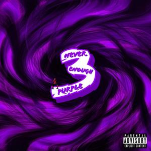 Never Enough Purple (Explicit)