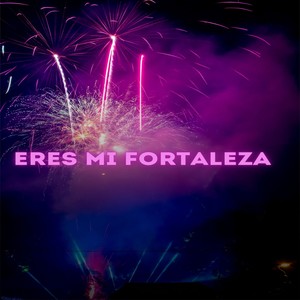 Eres Mi Fortaleza