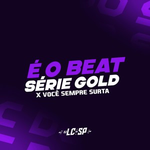 É O Beat Série Gold X Vocè Sempre Surta (Explicit)