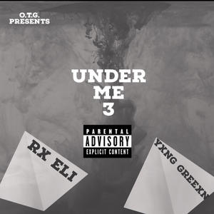 Under Me 3 (feat. Yxng Greexn) [Explicit]