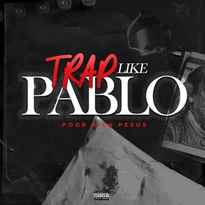 Trap Like Pablo (Explicit)