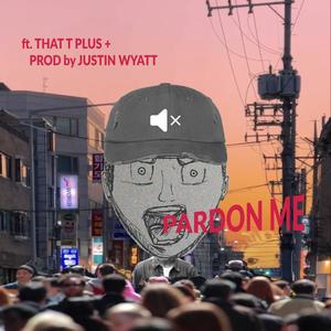 Pardon Me(feat. That T Plus+)