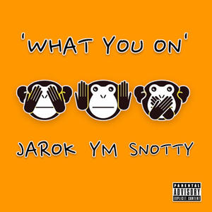 WHAT YOU ON (feat. YM & SNOTTY) [Explicit]