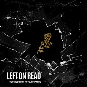 Left on Read (feat. JoFro & RomanFire) [Explicit]