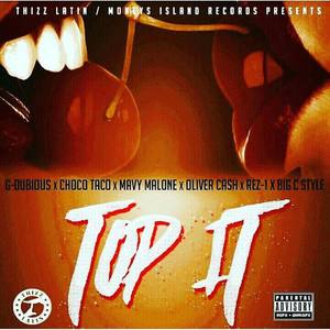 Top It (feat. G Dubious, Mavy Malone, Oliver Cash, Rez-1 & Big C Style)