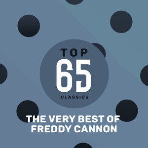 Top 65 Classics - The Very Best of Freddy Cannon