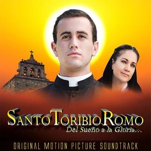 Santo Toribio Romo: Del Sueño a la Gloria (Original Motion picture Soundtrack)