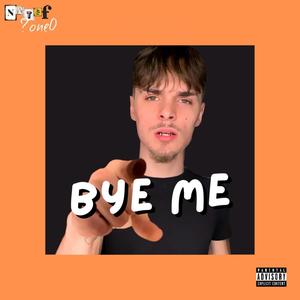 Bye Me (Explicit)