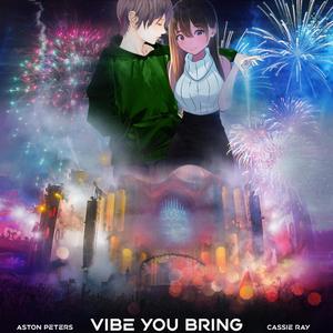Vibe You Bring(feat. Cassie Ray) (Explicit)
