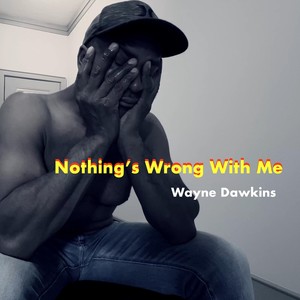Nothing's Wrong with Me