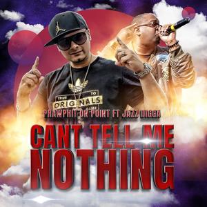 Can't Tell Me Nothing (feat. Jazz Digga)