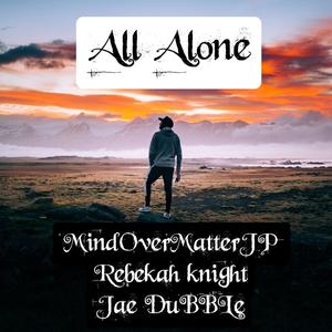 All Alone (feat. MindovermatterJP & Jae DuBBLe) (Remix)