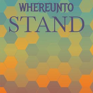 Whereunto Stand